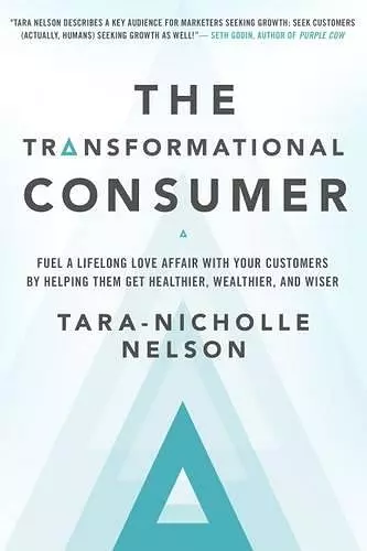 The Transformational Consumer: Fuel a Lifelong Love Affair with Your Customers by Helping Them Get Healthier, Wealthier, and Wiser cover