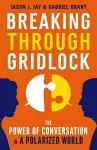 Breaking Through Gridlock: The Power of Conversation in a Polarized World cover