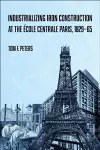 Industrializing Iron Construction at the École Centrale Paris, 1829-1865 cover
