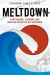 Meltdown: Earthquake, Tsunami, and Nuclear Disaster in Fukushima cover