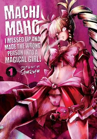 Machimaho: I Messed Up and Made the Wrong Person Into a Magical Girl! Vol. 1 cover