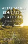 What Makes Education Catholic cover