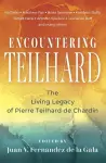 Encountering Teilhard: The Living Legacy of Pierre Teilhard de Chardin cover