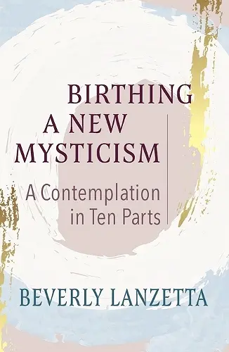 Birthing a New Mysticism: A Contemplation in Ten Parts cover