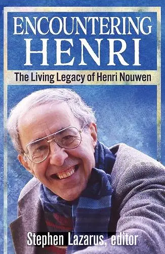 Encountering Henri: The Living Legacy of Henri Nouwen cover