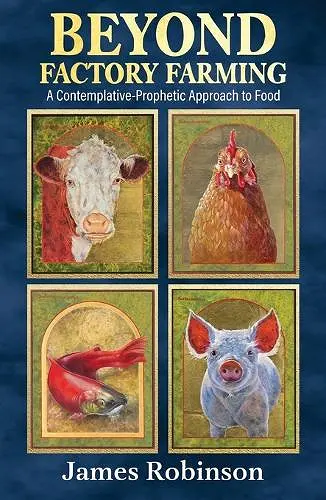 Beyond Factory Farming: A Contemplative-Prophetic Approach to Food cover