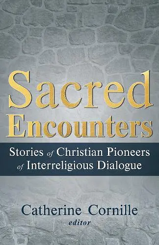 Sacred Encounters: Stories of Christian Pioneers of Interreligious Dialogue cover