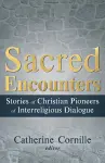 Sacred Encounters: Stories of Christian Pioneers of Interreligious Dialogue cover