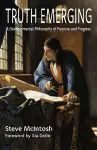 Truth Emerging: A Developmental Philosophy of Purpose and Progress cover