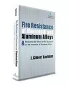 Fire Resistance of Aluminum and Aluminum Alloys & Measuring the Effects of Fire Exposure on the Properties of Aluminum Alloys cover