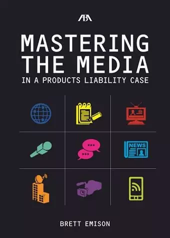 Mastering the Media in a Products Liability Case cover