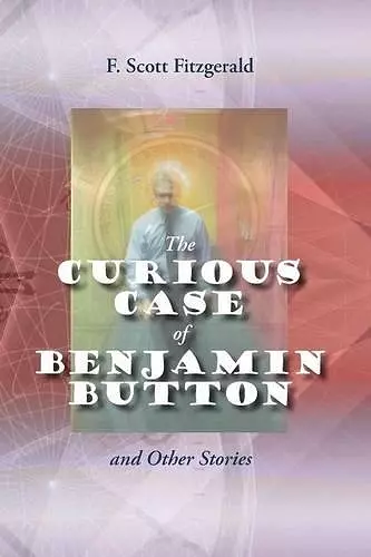 The Curious Case of Benjamin Button and Other Stories cover