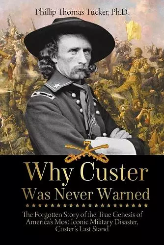 Why Custer Was Never Warned cover