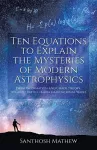 Ten Equations to Explain the Mysteries of Modern Astrophysics cover