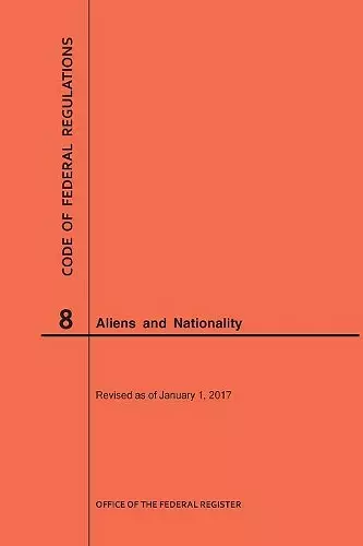 Code of Federal Regulations Title 8, Aliens and Nationality, 2017 cover