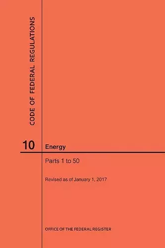 Code of Federal Regulations Title 10, Energy, Parts 1-50, 2017 cover