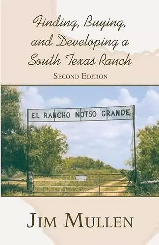 Finding, Buying, and Developing a South Texas Ranch cover