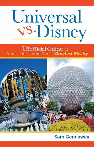 Universal versus Disney: The Unofficial Guide to American Theme Parks' Greatest Rivalry cover