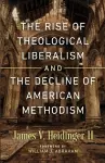 The Rise of Theological Liberalism and the Decline of American Methodism cover