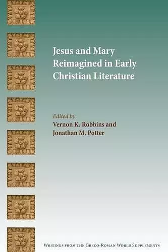 Jesus and Mary Reimagined in Early Christian Literature cover