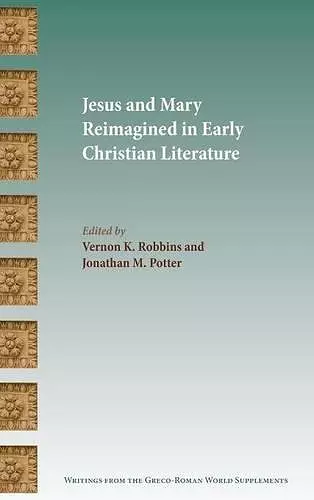 Jesus and Mary Reimagined in Early Christian Literature cover