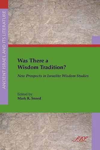 Was There a Wisdom Tradition? New Prospects in Israelite Wisdom Studies cover