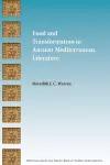 Food and Transformation in Ancient Mediterranean Literature cover