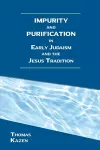 Impurity and Purification in Early Judaism and the Jesus Tradition cover