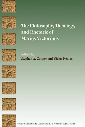 The Philosophy, Theology, and Rhetoric of Marius Victorinus cover