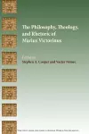 The Philosophy, Theology, and Rhetoric of Marius Victorinus cover