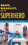 Death, Disability, and the Superhero cover