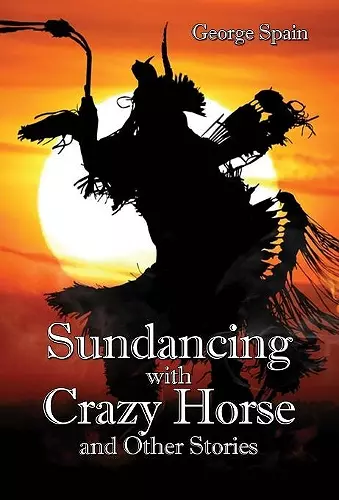 Sundancing with Crazy Horse and Other Stories cover