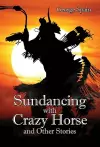 Sundancing with Crazy Horse and Other Stories cover