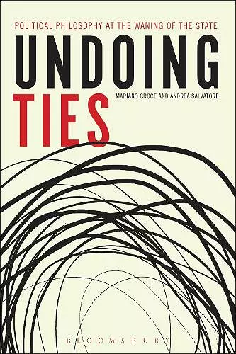 Undoing Ties: Political Philosophy at the Waning of the State cover