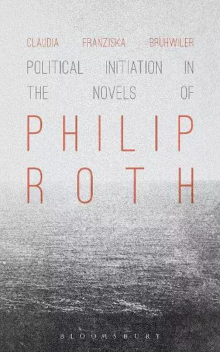 Political Initiation in the Novels of Philip Roth cover