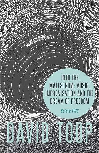 Into the Maelstrom: Music, Improvisation and the Dream of Freedom cover