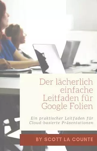 Der lächerlich einfache Leitfaden für Google Folien cover