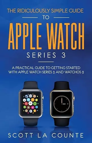 The Ridiculously Simple Guide to Apple Watch Series 3 cover