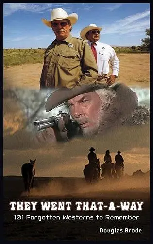 They Went That-A-Way - 101 Forgotten Westerns to Remember (hardback) cover