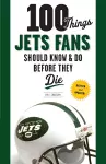 100 Things Jets Fans Should Know & Do Before They Die cover