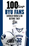 100 Things BYU Fans Should Know & Do Before They Die cover