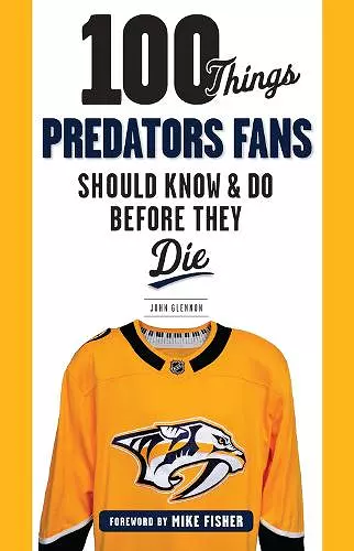 100 Things Predators Fans Should Know & Do Before They Die cover