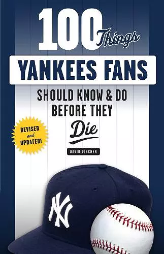 100 Things Yankees Fans Should Know & Do Before They Die cover