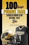 100 Things Purdue Fans Should Know & Do Before They Die cover