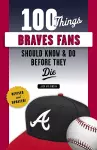 100 Things Braves Fans Should Know & Do Before They Die cover
