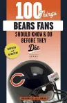100 Things Bears Fans Should Know & Do Before They Die cover