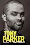 Tony Parker: Beyond All of My Dreams cover