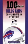 100 Things Bills Fans Should Know & Do Before They Die cover