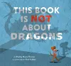 This Book Is Not About Dragons cover