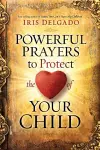 Powerful Prayers to Protect the Heart of Your Child cover